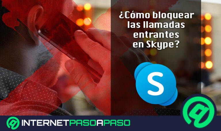 ¿Cómo bloquear las llamadas entrantes en Skype desde cualquiera de tus equipos fácil y rápido? Guía paso a paso