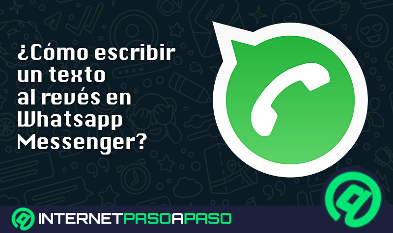 ¿Cómo escribir un texto al revés en Whatsapp Messenger y girar tus mensajes para darles un efecto espejo? Guía paso a paso