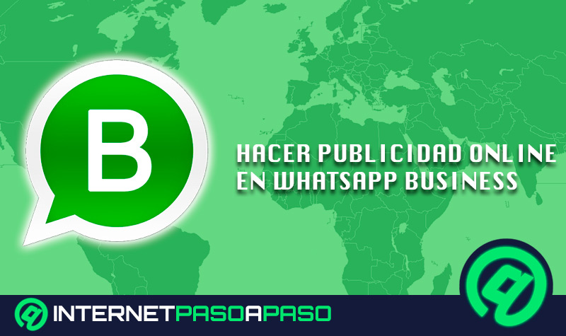 ¿Cómo hacer publicidad online en WhatsApp Business para darle más alcance a tu negocio? Guía paso a paso