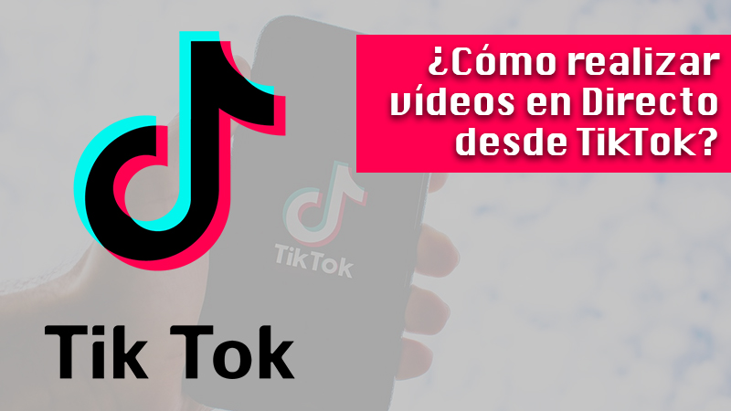 ¿Cómo realizar vídeos en Directo desde TikTok?