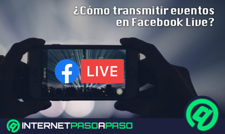 ¿Cómo transmitir eventos en Facebook Live desde cualquier dispositivo? Guía paso a paso