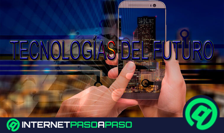 ¿Cuáles serán las tecnologías del futuro que cambiarán el mundo tal y como lo conocemos hoy?