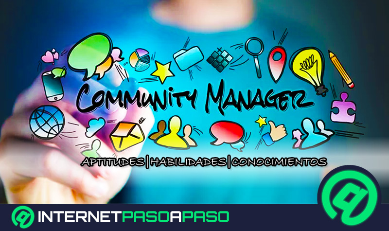 ¿Cuáles son las aptitudes y actitudes más importantes que debe tener un Community Manager? Lista