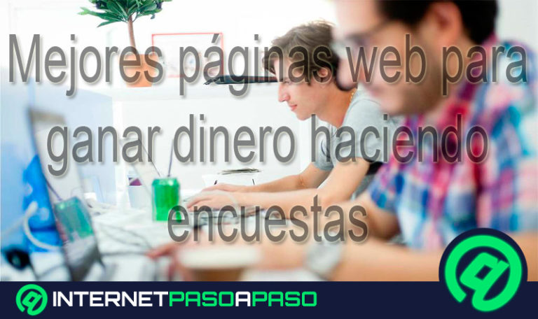 ¿Cuáles son las mejores páginas web para ganar dinero haciendo encuestas? Lista