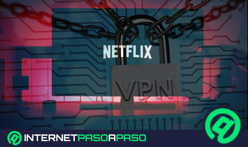 ¿Cuáles son los mejores VPN para ver Netflix de forma segura y privada? Lista