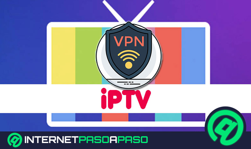 ¿Cuáles son los mejores VPN para ver contenido Online por IPTV? Lista