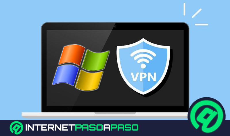 ¿Cómo configurar, crear y conectarte a un VPN en Windows? Guía paso a paso