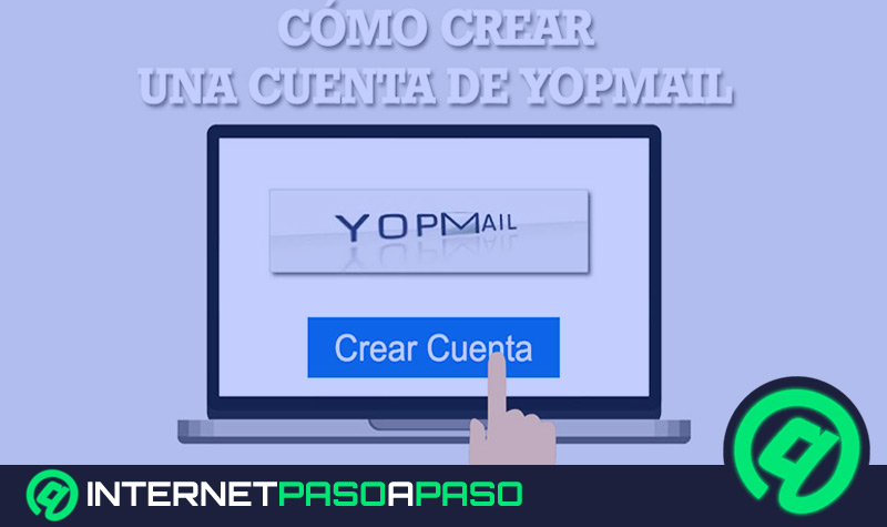 ¿Cómo crear una cuenta en Yopmail? Tu correo electrónico temporal