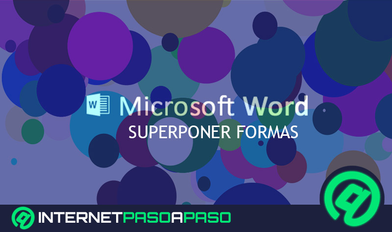 ¿Cómo superponer formas en documentos de Microsoft Word? Guía paso a paso