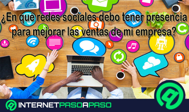 ¿En qué redes sociales debo tener presencia para mejorar las ventas de mi empresa?