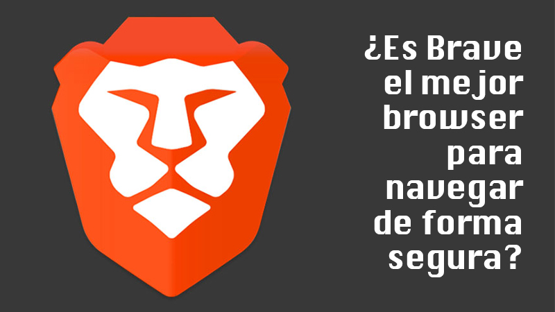 ¿Es Brave el mejor browser para navegar de forma segura?