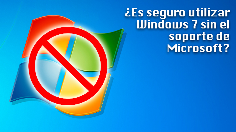 ¿Es seguro utilizar Windows 7 sin el soporte de Microsoft? Riesgos de hacerlo