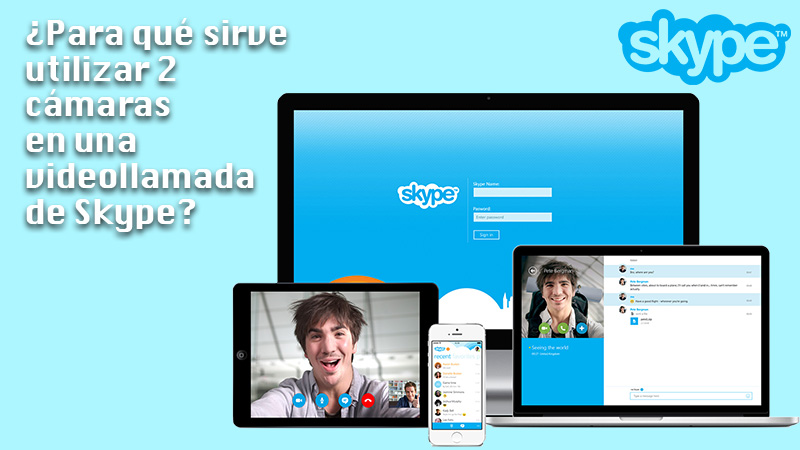 ¿Para qué sirve utilizar 2 cámaras en una videollamada de Skype? Principales utilidades