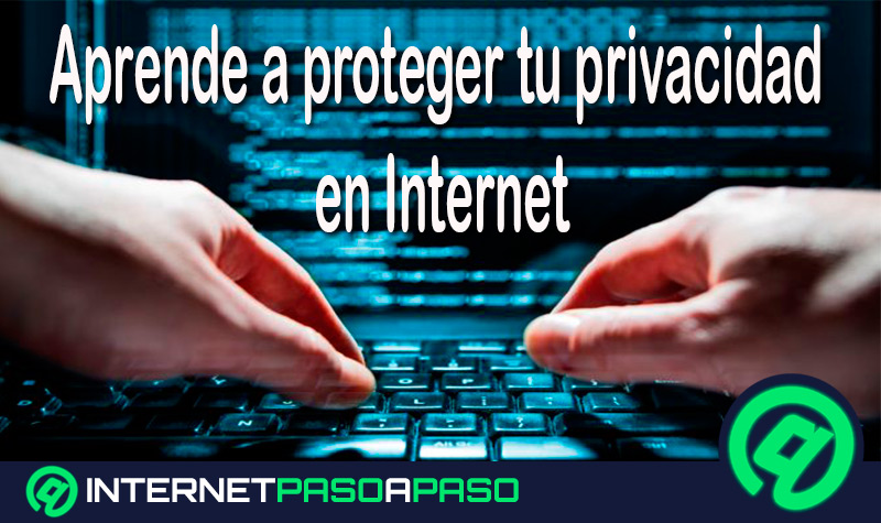 ¿Por qué es importante proteger tu privacidad en Internet? Riesgos y cómo cuidarte