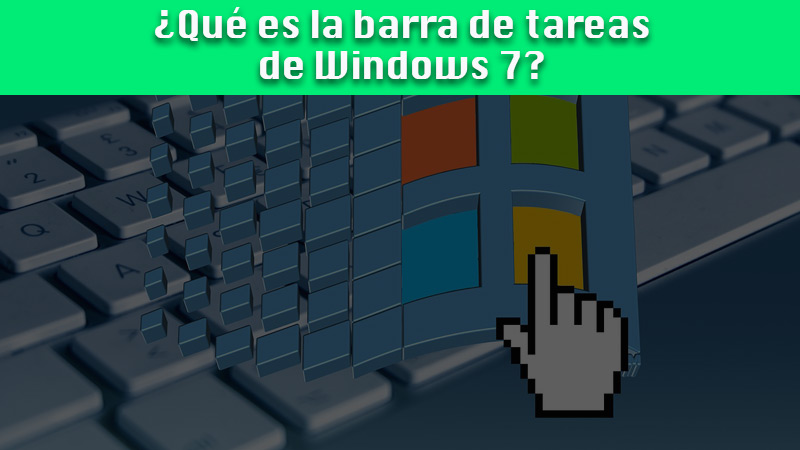 ¿Qué es la barra de tareas de Windows 7 y para qué sirve?