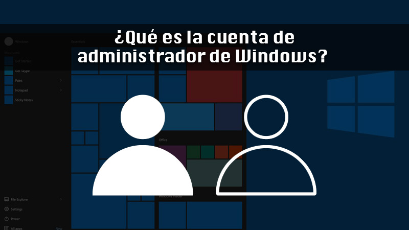 ¿Qué es la cuenta de administrador de Windows y en qué se diferencia de los demás tipos de usuarios?