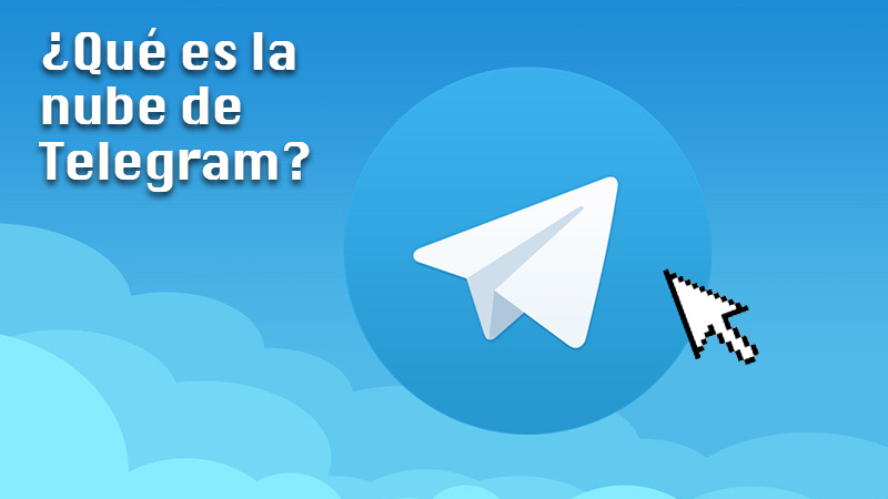 ¿Qué es la nube de Telegram y para qué sirve en esta app de mensajería instantánea?