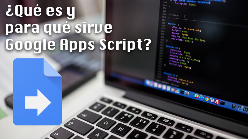 ¿Qué es y para qué sirve Google Apps Script?