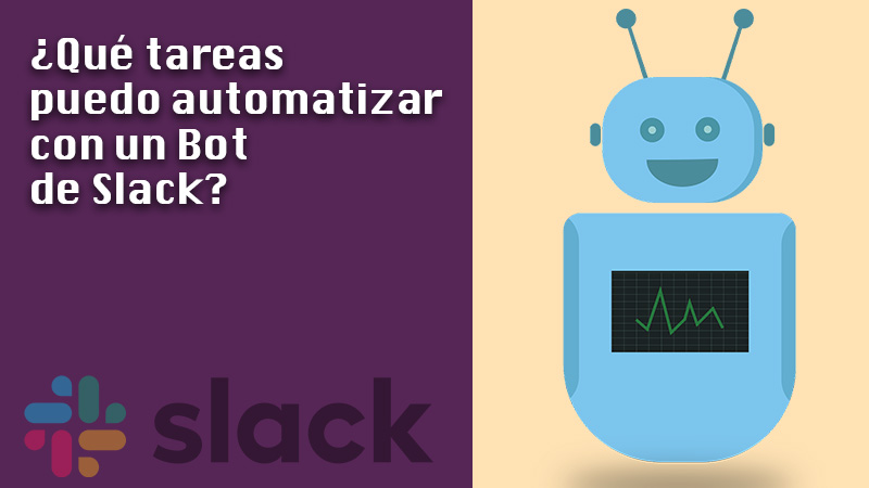 ¿Qué tareas puedo automatizar con un Bot de Slack y qué beneficios tiene hacerlo?